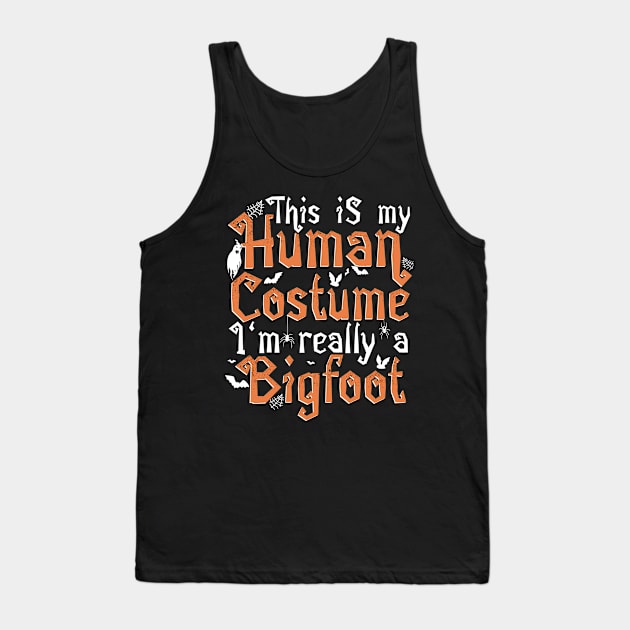This Is My Human Costume I'm Really A Bigfoot - Halloween product Tank Top by theodoros20